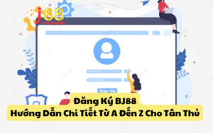 Đăng Ký BJ88 – Hướng Dẫn Chi Tiết Từ A Đến Z Cho Tân Thủ